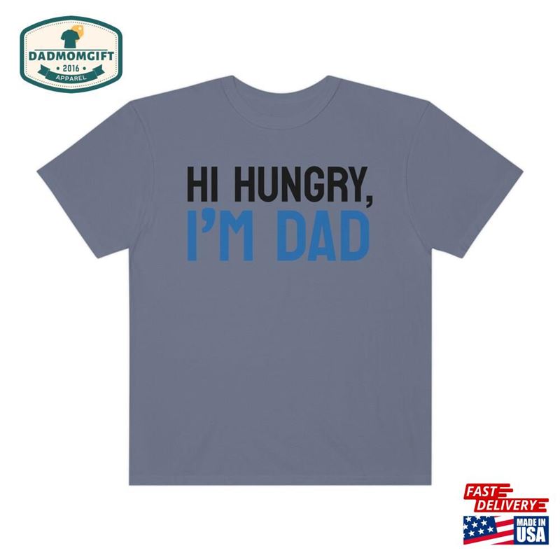 Hi Hungry I’m Dad T-Shirt Classic Joke Tee Funny Father Unisex