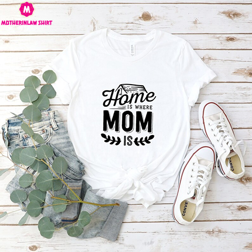 Home Is Where My Mom Is Shirt, Mom Gift, Mother Shirt, Family Shirt, Gift For Mother, Cool Mom Shirt, Cute Mommy Shirt, Home Shirt