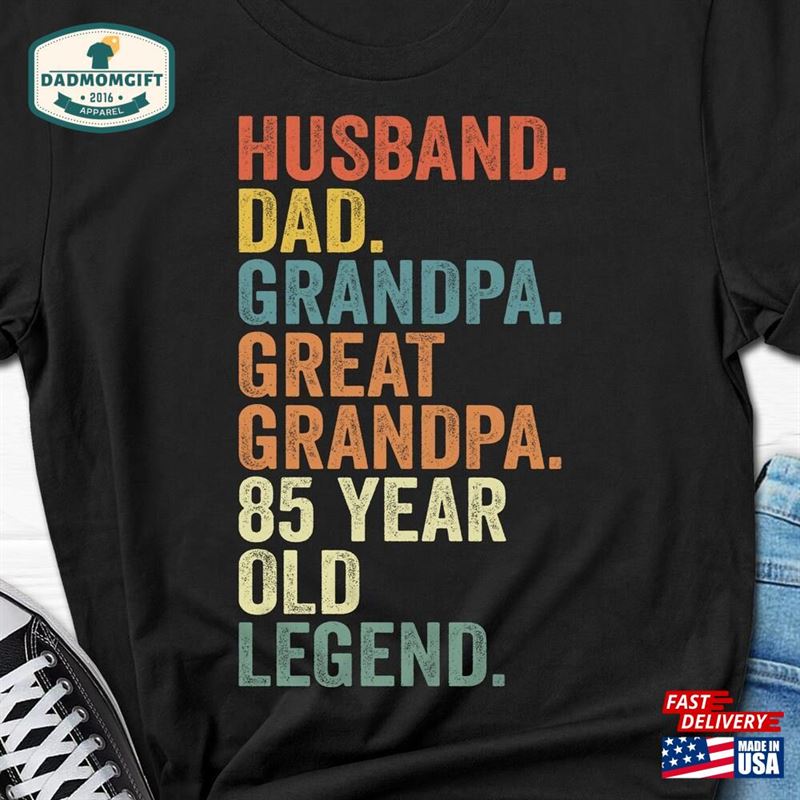 Husband Dad Grandpa Great 85 Year Old Legend Shirt 85Th Birthday Gift For Men Tee Him Sweatshirt Unisex