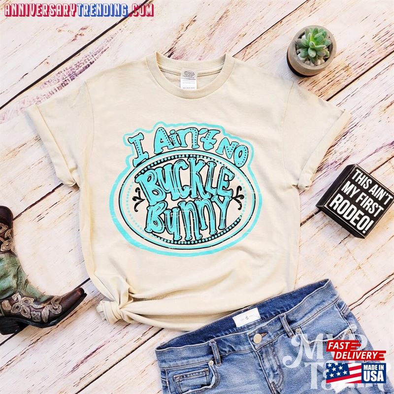 I Ain’t No Buckle Bunny Shirt Cowboy Women T-Shirt Sweatshirt – Bipubunny Store