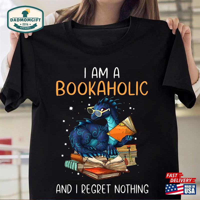 I Am A Bookaholic And Regret Nothing Shirt Funny Book Dragon Lover Unisex Classic