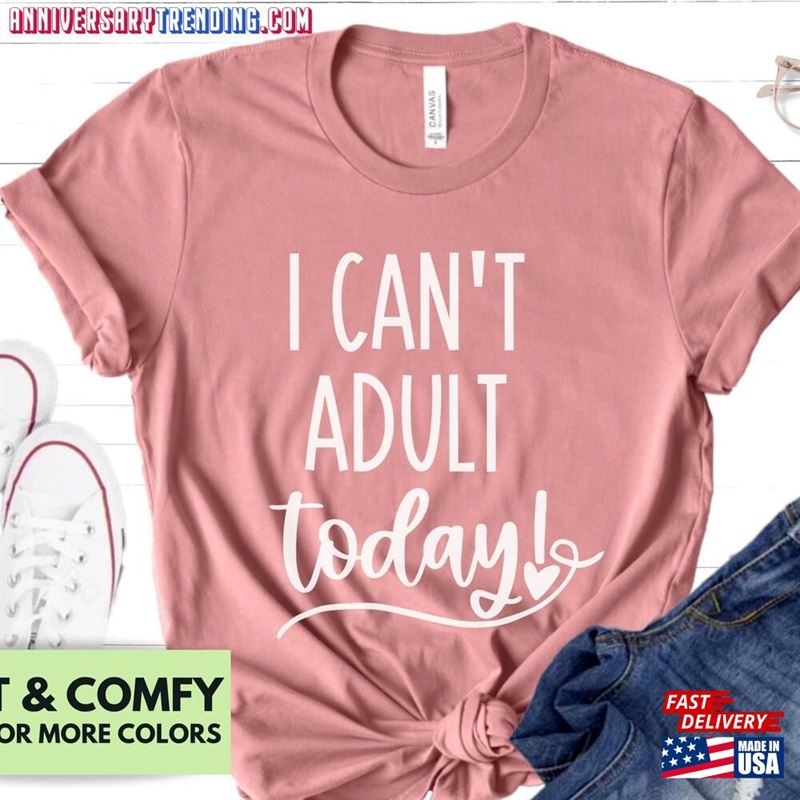 I Can’t Adult Today Shirt For Women Funny T-Shirt Sweatshirt Unisex -Bipubunny Store