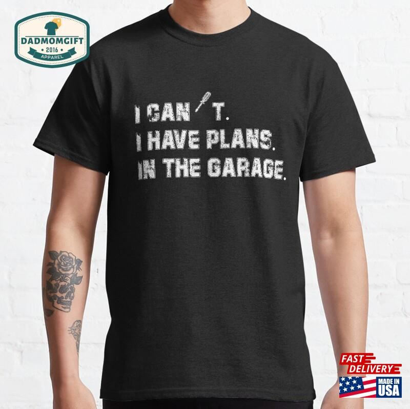 I Cant Have Plans In The Garage Funny Fathers Day Sweatshirt Classic