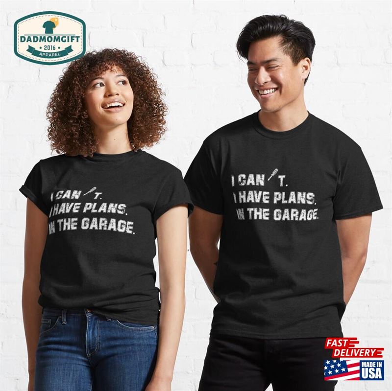 I Cant Have Plans In The Garage Funny Fathers Day Sweatshirt Classic