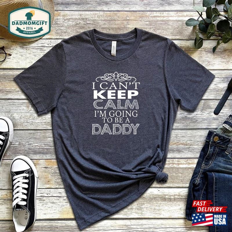 I Can’t Keep Calm M Going To Be A Daddy Shirt T-Shirt Unisex