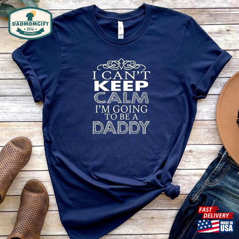 I Can’t Keep Calm M Going To Be A Daddy Shirt T-Shirt Unisex