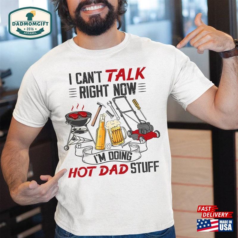 I Can’t Talk Right Now M Doing Hot Dad Stuff Shirt Sweatshirt T-Shirt