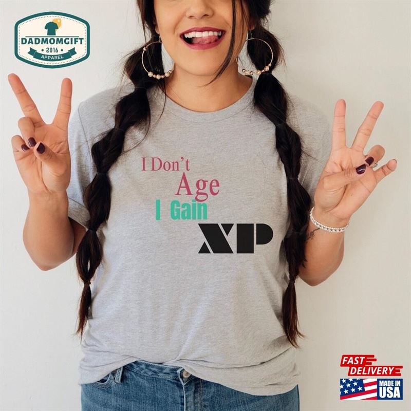 I Dont Age Gain Xp Gamer Shirt Sweatshirt Unisex