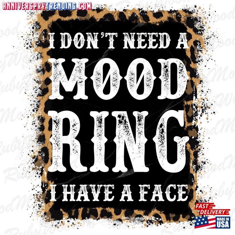 I Don’t Need A Mood Ring Have Face Sublimation Design T-Shirt Unisex – Bipubunny Store