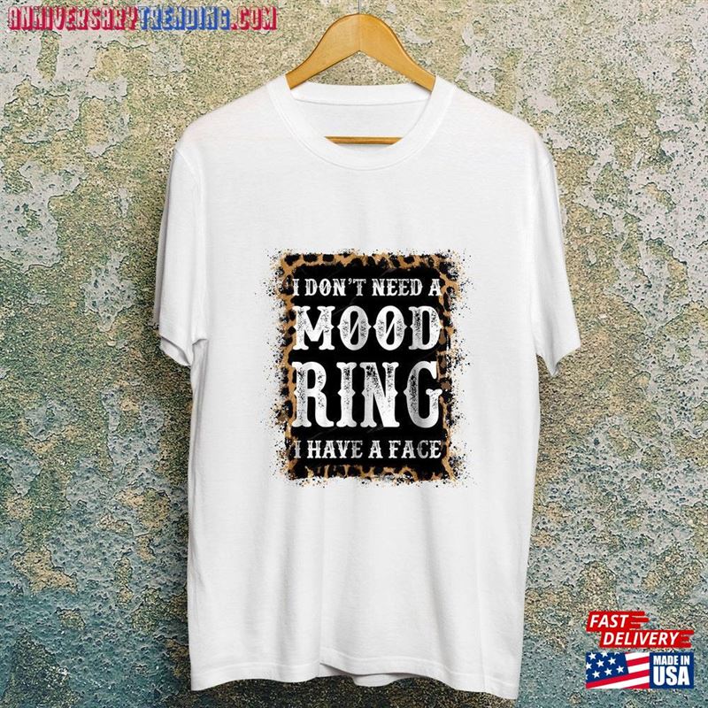 I Don’t Need A Mood Ring Have Face Sublimation Design T-Shirt Unisex – Bipubunny Store