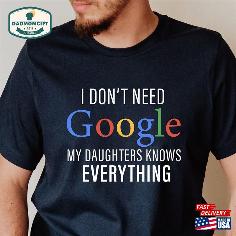 I Don’t Need Google My Daughter Knows Everything Shirt Dad And Unisex Sweatshirt