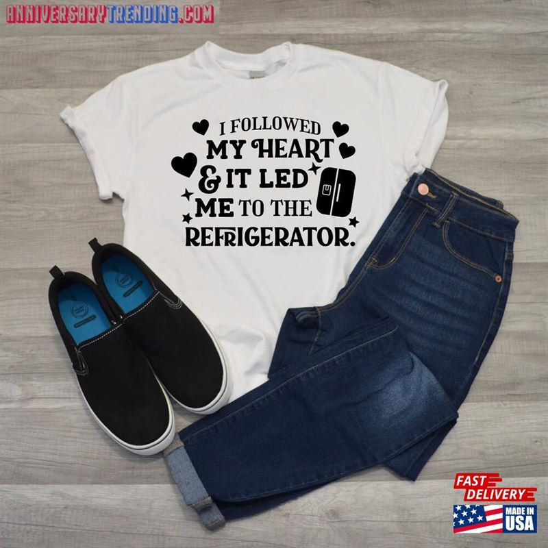 I Followed My Heart And It Led Me To The Refrigerator T-Shirt In Tops Tees Classic -Bipubunny Store