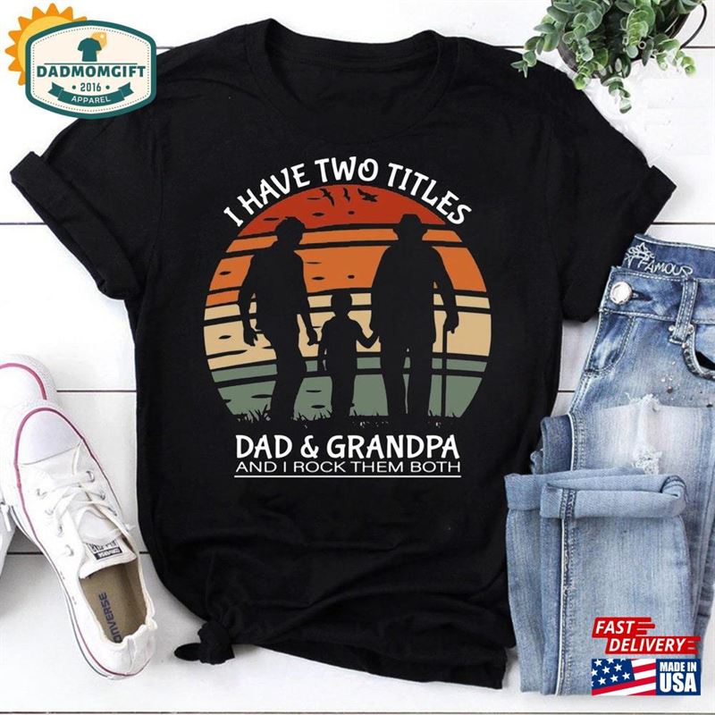 I Have Two Titles Dad And Grandpa Rock Them Both Vintage T-Shirt Father’s Day Shirt Hoodie Sweatshirt