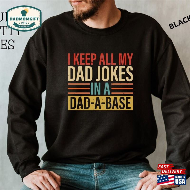 I Keep All My Dad Jokes In A Base Shirt Sweatshirt Hoodie