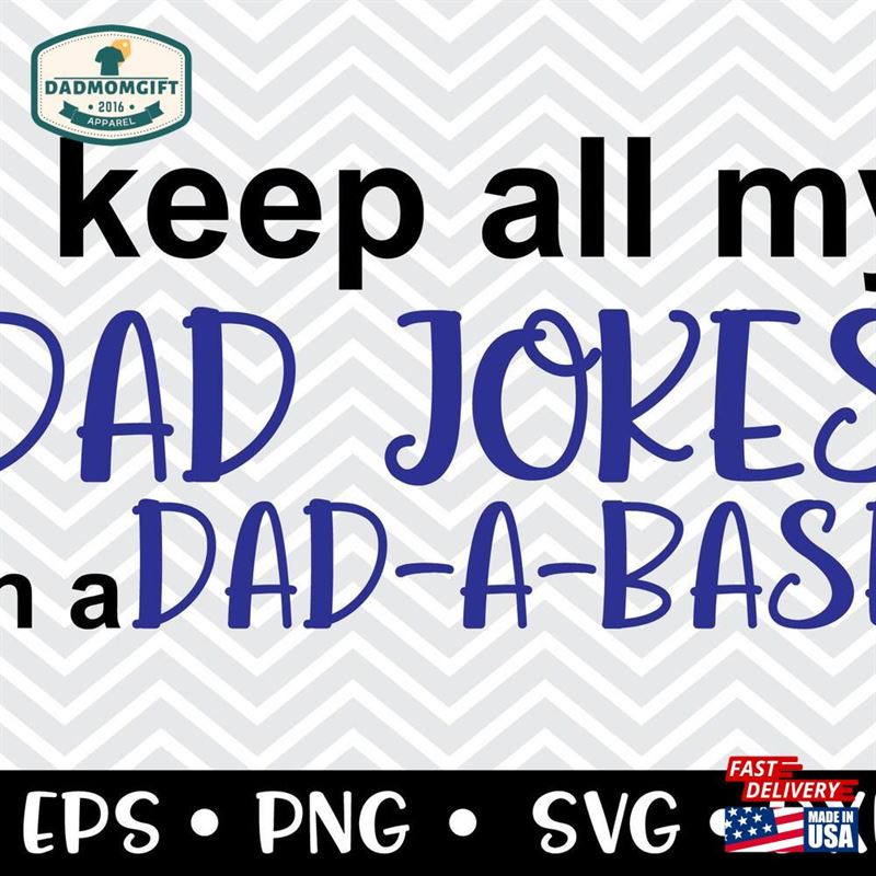 I Keep All My Dad Jokes In A Base Svg T-Shirt Hoodie