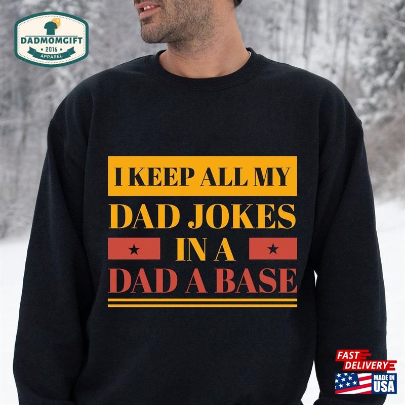 I Keep All My Dad Jokes In A Base Sweatshirt T-Shirt Unisex