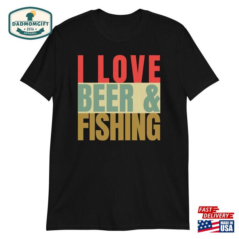 I Love Beer And Fishing Shirt For Men Fisherman Fathers Day Graphic Tee Classic T-Shirt