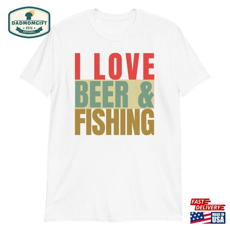 I Love Beer And Fishing Shirt For Men Fisherman Fathers Day Graphic Tee Classic T-Shirt