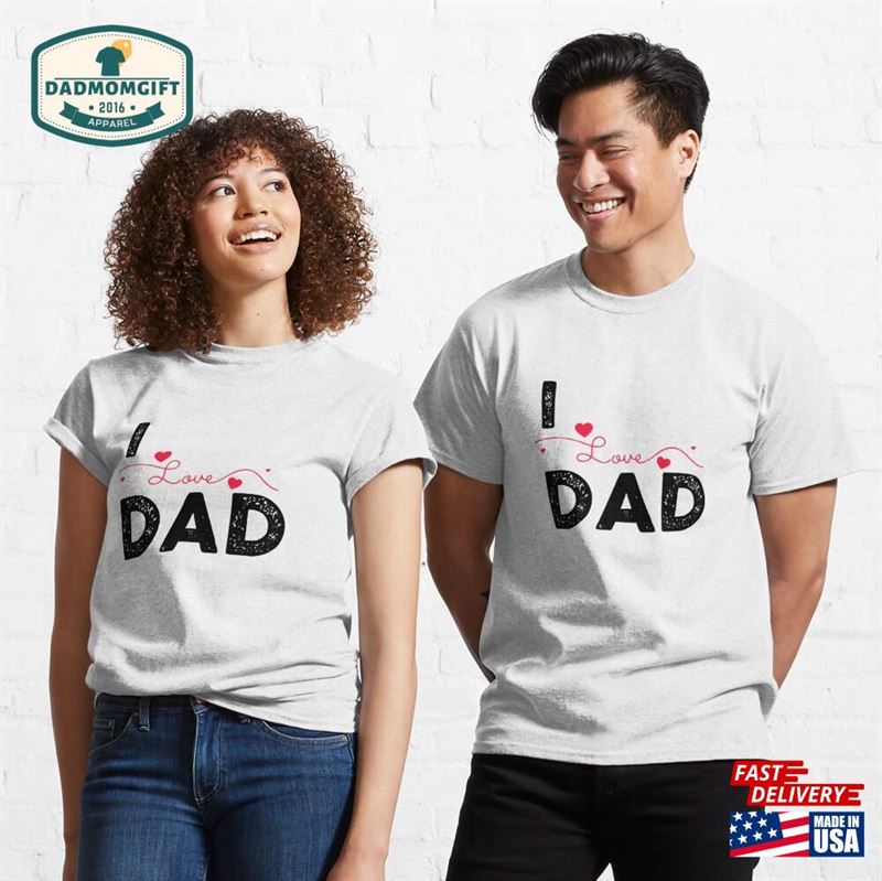 I Love Dad Classic T-Shirt Sweatshirt Unisex