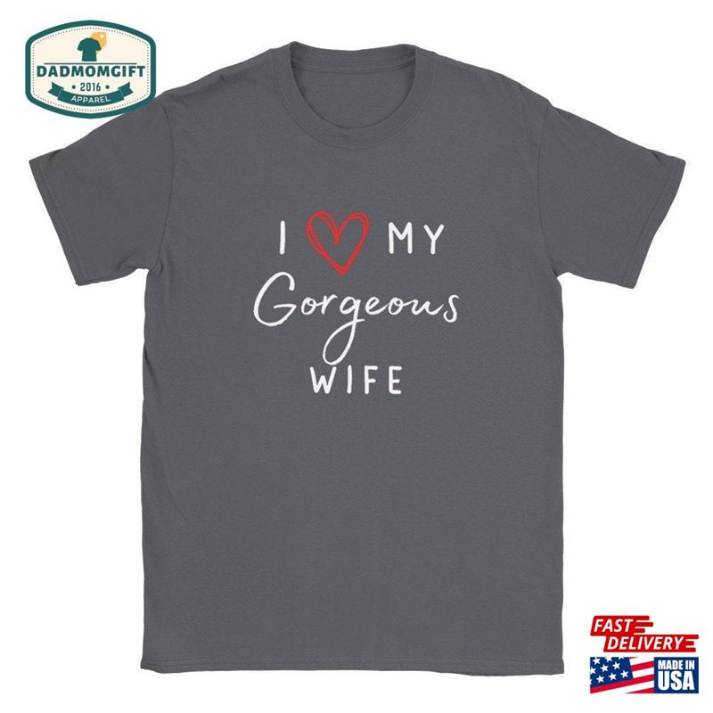 I Love My Gorgeous Wife T-Shirt Classic Sweatshirt