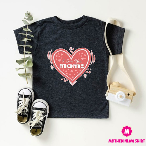 I love You Mom Shirt, Mommy Shirt, Mother’s Day Heart, Mom Gift, Mother’s Day Shirt, Mother’s Day Gift, Mom Shirt, Happy Mother’s Day