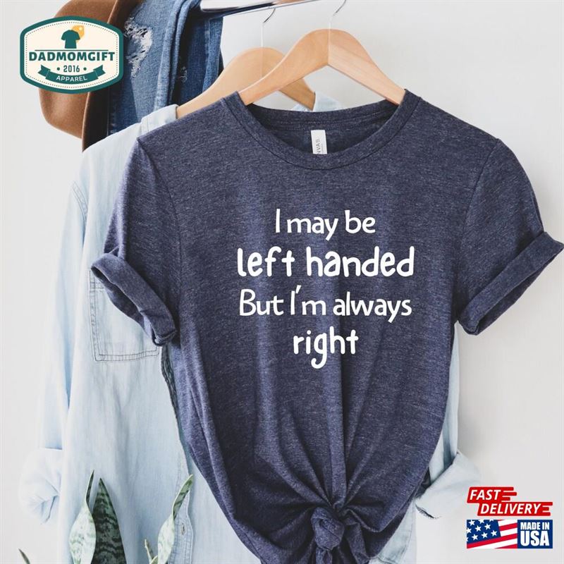 I May Be Left Handed Shirt But’m Always Right Hoodie Sweatshirt I May Be Left Handed Shirt But’m Always Right Hoodie Sweatshirt