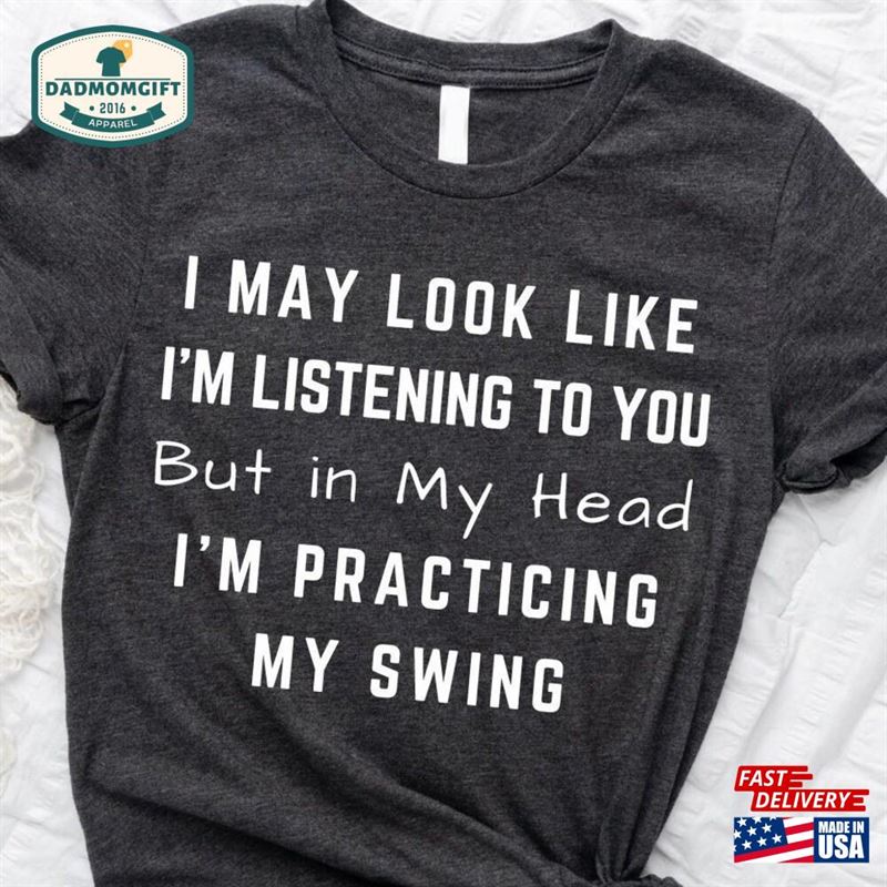 I May Look Like’m Listening To You But In My Head Practicing Swing Sweatshirt Classic