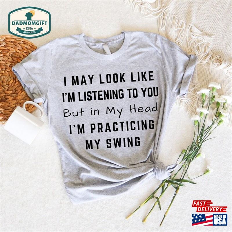 I May Look Like’m Listening To You But In My Head Practicing Swing Sweatshirt Classic