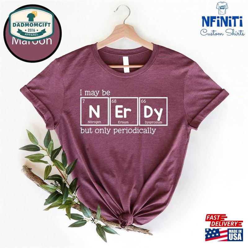 I Might Be Nerdy But Only Periodically Chemistry Lover Shirt Periodic Table Hoodie Classic