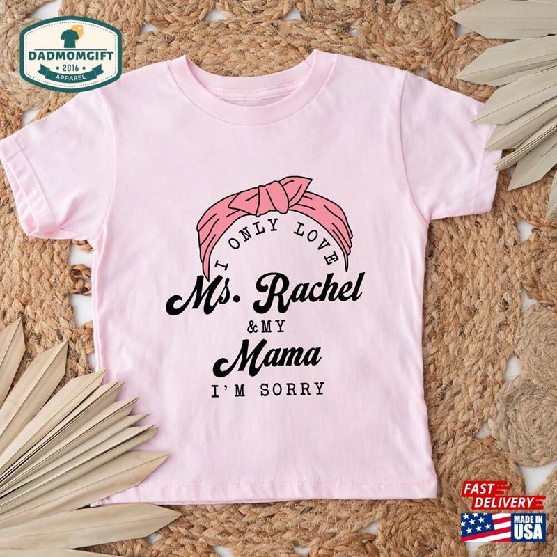 I Only Love Ms Rachel And My Mama’m Sorry Shirt Hoodie T-Shirt