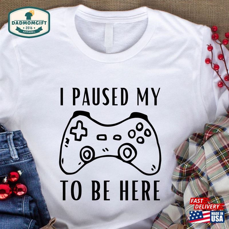 I Paused My Game To Be Here Funny Gaming Tee Shirt Classic T-Shirt