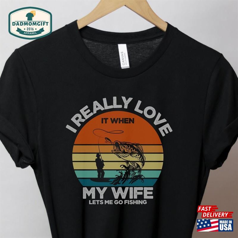 I Realy Love It When My Wife Lets Me Go Fushing Shirt Fishing Shirts Funny Hoodie Classic