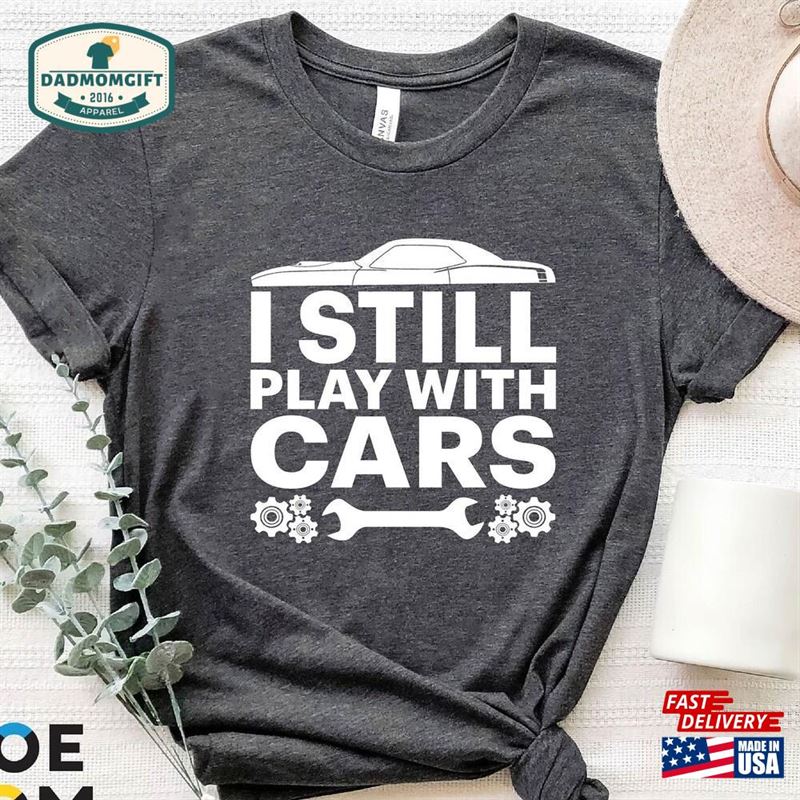 I Still Play With Cars Shirt Car Lover Classic Sweatshirt