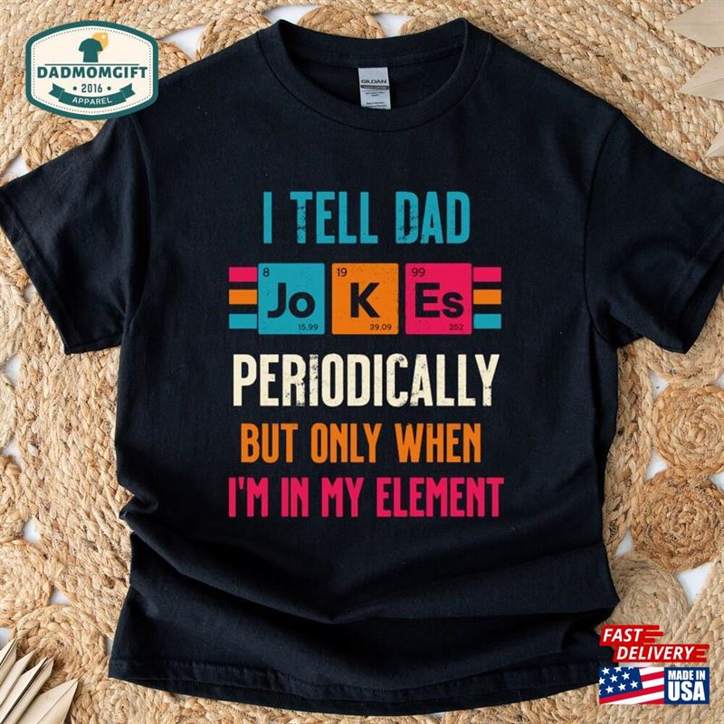 I Tell Dad Jokes Periodically Shirt Funny T-Shirt Sweatshirt