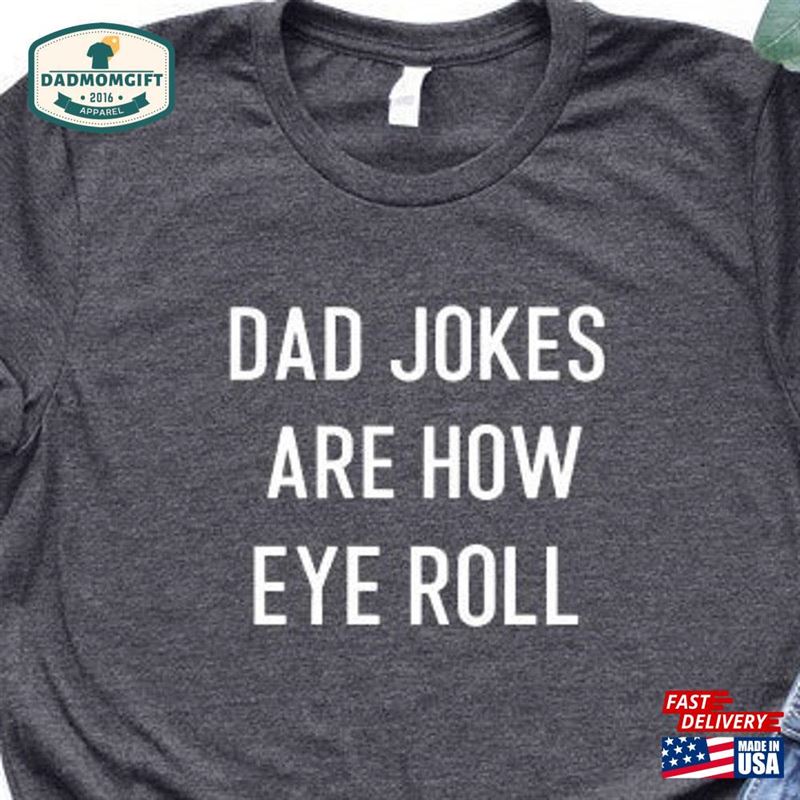 I Tell Dad Jokes Tee Are How Eye Roll Shirt Funny T-Shirt Men Hoodie Sweatshirt