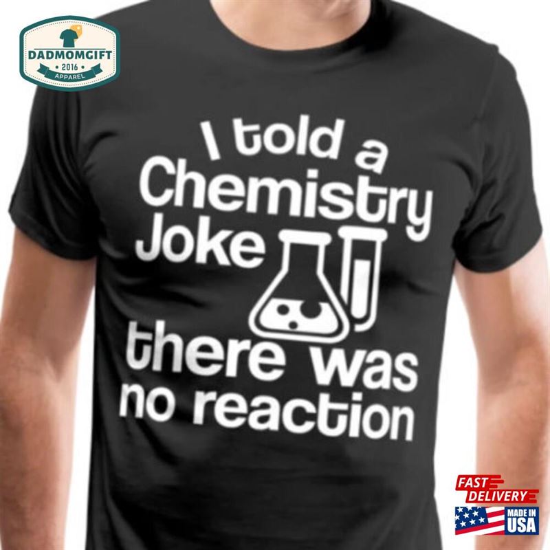 I Told A Chemistry Joke There Was No Reaction Science Men’s Premium T-Shirt Unisex