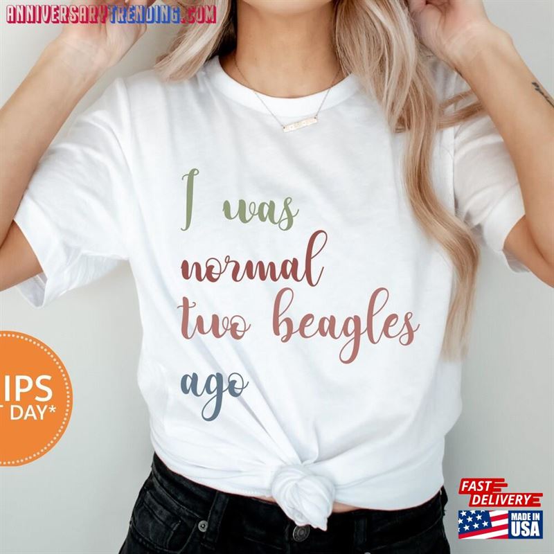 I Was Normal Two Beagles Ago T-Shirt Beagle Mom Shirt Gifts Dog Lover Gift For 3677W Sweatshirt -Bipubunny Store