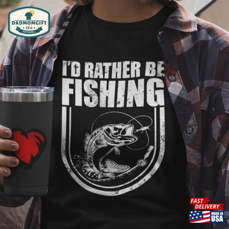 I’d Rather Be Fishing Unisex T-Shirt Funny Gift For Fisherman Classic Sweatshirt