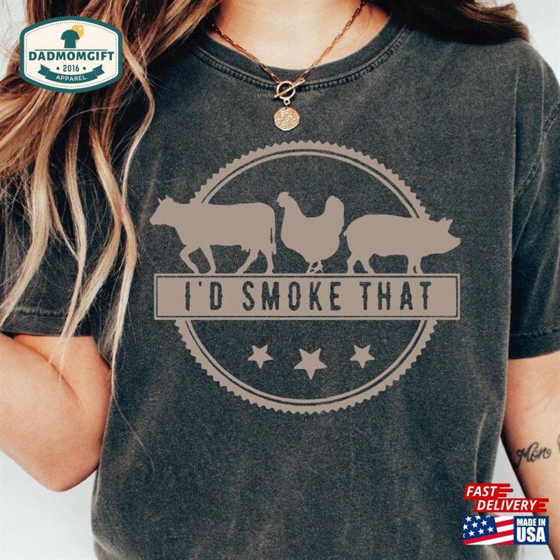 I’d Smoke That Shirt Funny Bbq T-Shirt Sweatshirt Classic