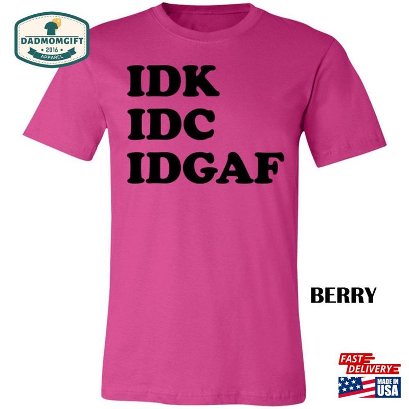 Idk Idc Idgaf Short Sleeve Unisex T-Shirt Classic