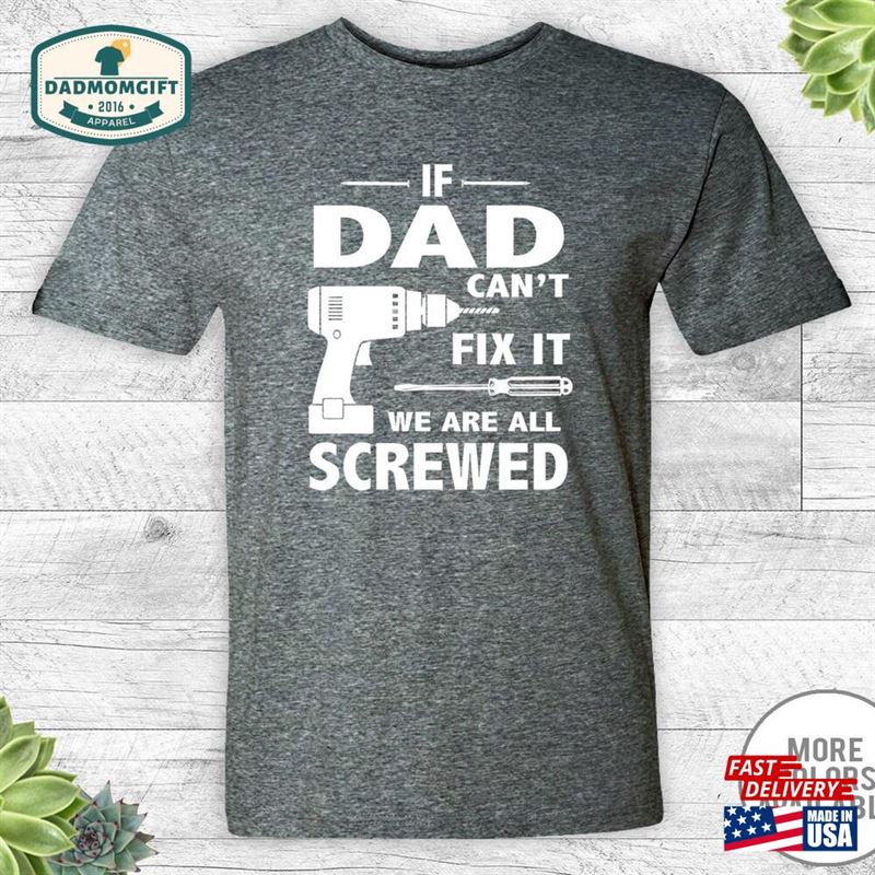 If Dad Can’t Fix It We Are All Screwed Unisex Shirt Classic T-Shirt