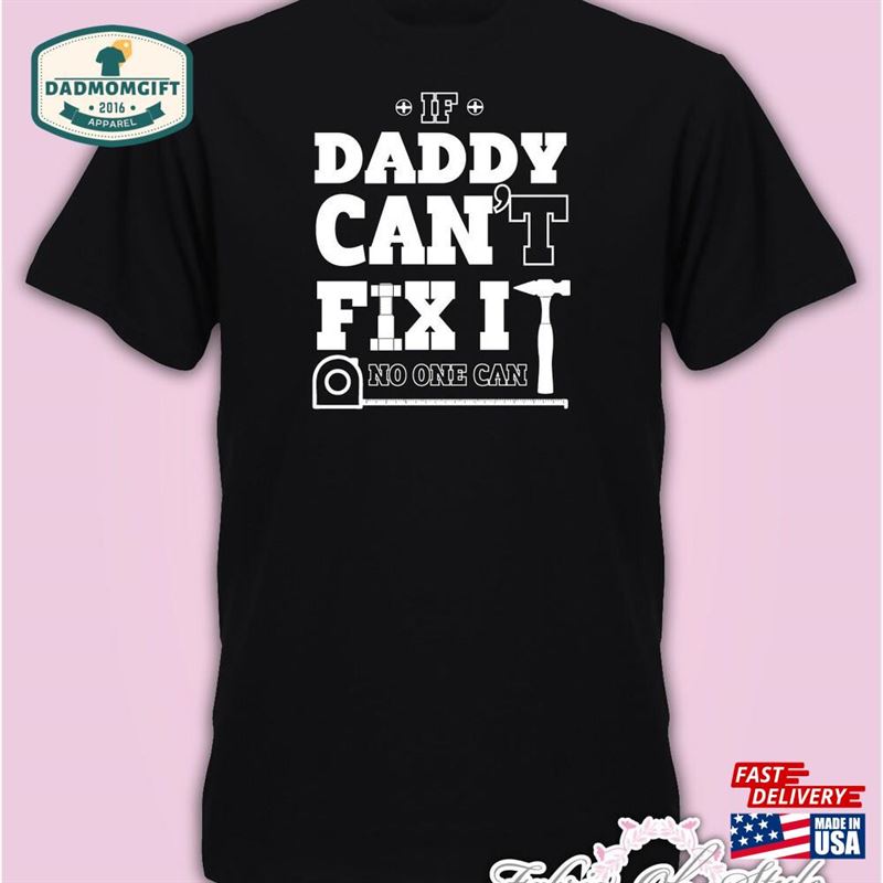 If Daddy Can’t Fix It Birthday Christmas Present Fathers Day T-Shirt Sweatshirt Unisex