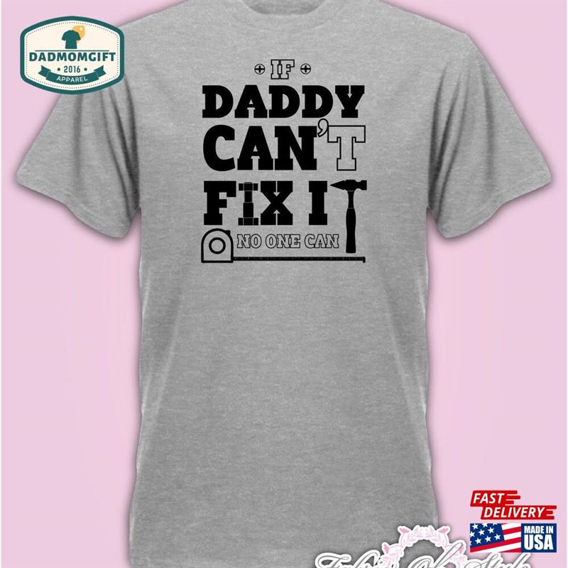 If Daddy Can’t Fix It Birthday Christmas Present Fathers Day T-Shirt Sweatshirt Unisex