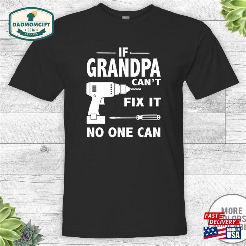 If Grandpa Can’t Fix It No One Unisex Shirt Sweatshirt Hoodie