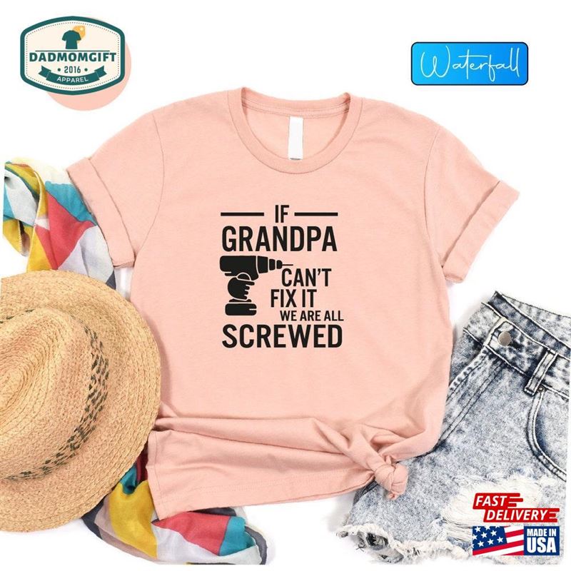 If Grandpa Can’t Fix It We Are All Screwed Shirt Unisex Sweatshirt