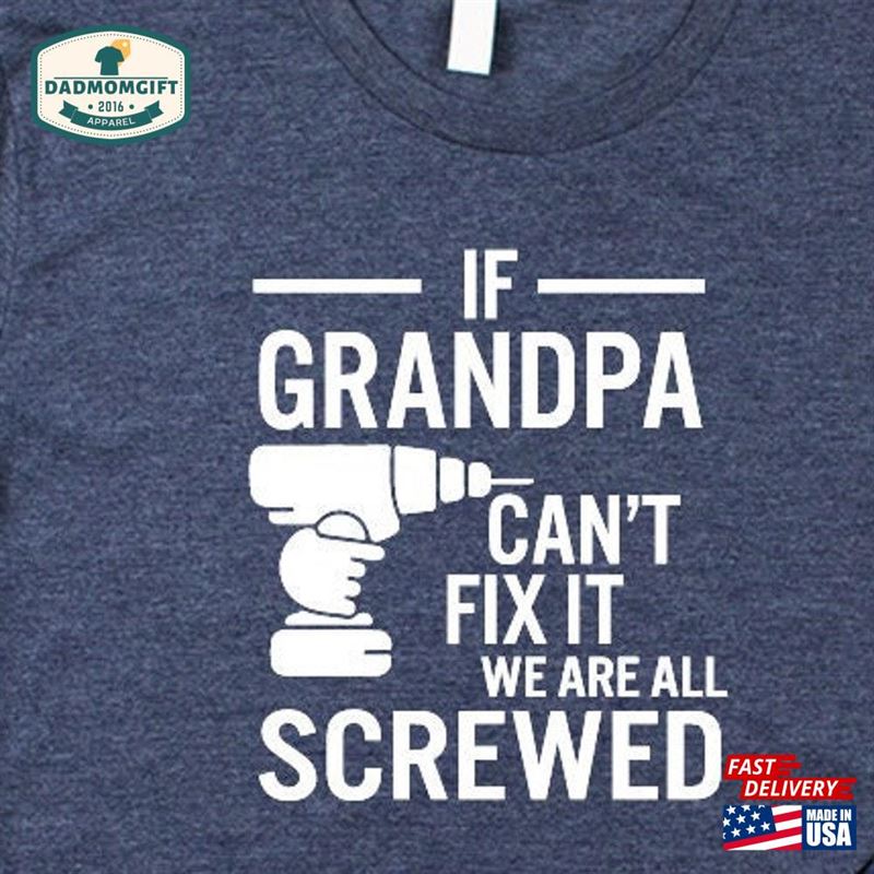 If Grandpa Can’t Fix It We Are All Screwed Shirt Unisex Sweatshirt