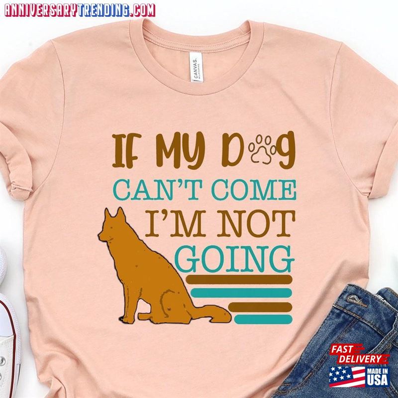 If My Dog Can’t Come I Am Not Going Shirt Funny Lover Tee T-Shirt Hoodie – Bipubunny Store