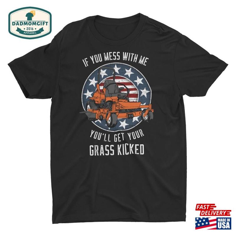 If You Mess With Me’ll Get Your Grass Kicked Unisex T-Shirt Hoodie Classic