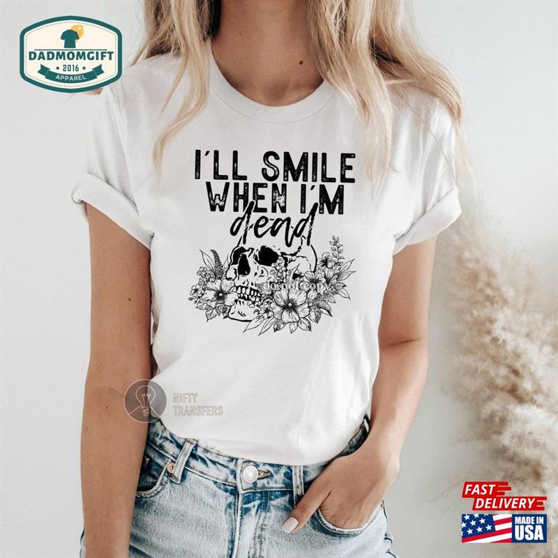 I’ll Smile When M Dead T-Shirt Unisex Hoodie