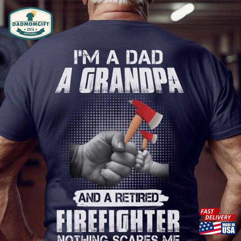 I’m A Dad Grandpa And Retired Firefighter Nothing Scares Me T-Shirt Kids Fist Bump Shirt Classic